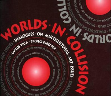 Worlds of Collision: Dialogues on Multicultural Art Issues by Carlos Villa