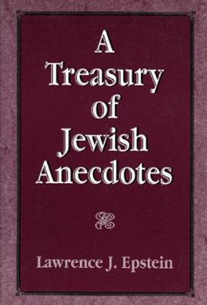 A Treasury of Jewish Anecdotes by Lawrence J. Epstein
