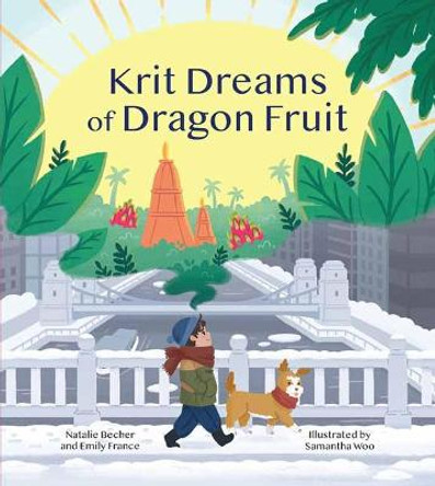 Krit Dreams of Dragon Fruit: A Story of Leaving and Finding Home by Emily France