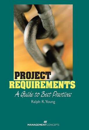 Project Requirements: A Guide to Best Practice by Ralph R Young