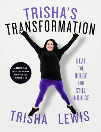 Trisha's Transformation: Beat the Bulge and Still Indulge! by Trisha Lewis