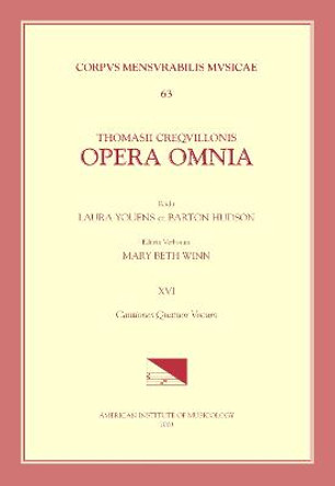CMM 63 Thomas Crecquillon (Ca. 1510 Ca. 1557), Opera Omnia, Edited by Barton Hudson, Mary Tiffany Ferer, Laura Youens. Vol. XVI Cantiones Quatuor Vocum: Volume 63 by Barton Hudson