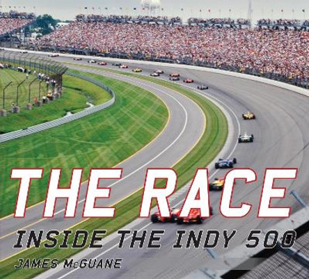 The Race: Inside the Indy 500 by James McGuane