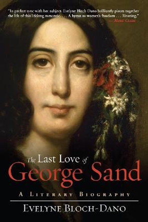 The Last Love of George Sand: A Literary Biography by Evelyne Bloch-Dano