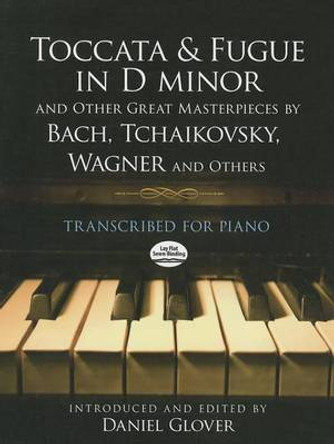 Toccata And Fugue In D Minor: And Other Great Masterpieces by Daniel Glover