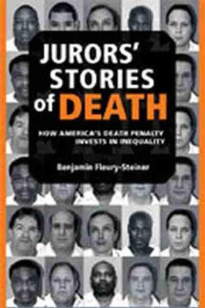 Jurors' Stories of Death: How America's Death Penalty Invests in Inequality by Benjamin Dov Fleury-Steiner