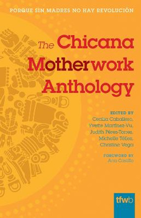 The Chicana Motherwork Anthology by Cecilia Caballero