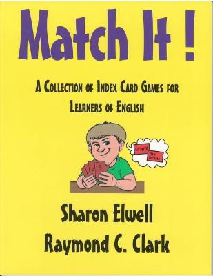 Match It!: A Collection of Index Card Games for Learners of English by Raymond C Clark