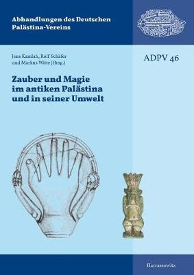 Zauber Und Magie Im Antiken Palastina Und Seiner Umwelt: Kolloquium Des Deutschen Vereins Zur Erforschung Palastinas, 14.-16.11.2014, Mainz by Jens Kamlah