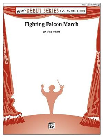 Fighting Falcon March: Conductor Score & Parts by Todd Stalter