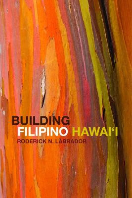 Building Filipino Hawai'i by Roderick N Labrador