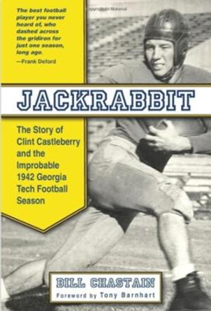 Jackrabbit: The Story of Clint Castleberry and the Improbable 1942 Georgia Tech Football Season by Bill Chastain