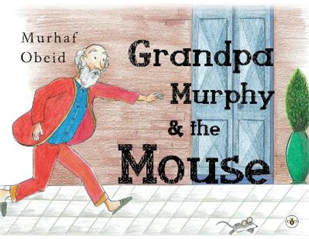 Grandpa Murphy & The Mouse by Murhaf Obeid