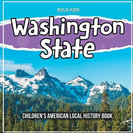 Washington State: Children's American Local History Book by Bold Kids