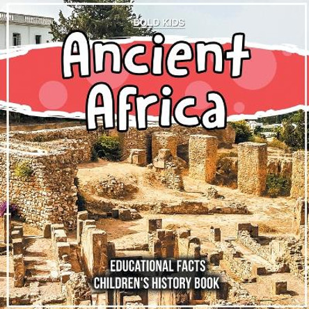 Ancient Africa Educational Facts Children's History Book by Bold Kids