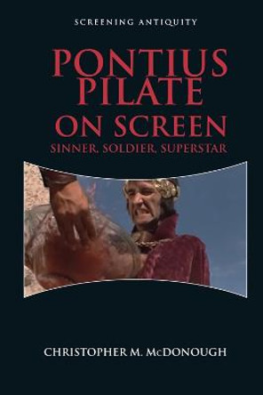 Pontius Pilate on Screen: Soldier, Sinner, Superstar by Christopher McDonough