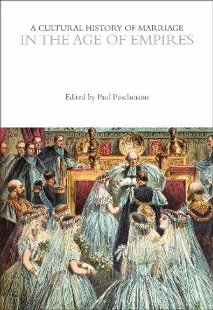 A Cultural History of Marriage in the Age of Empires by Dr Paul Puschmann