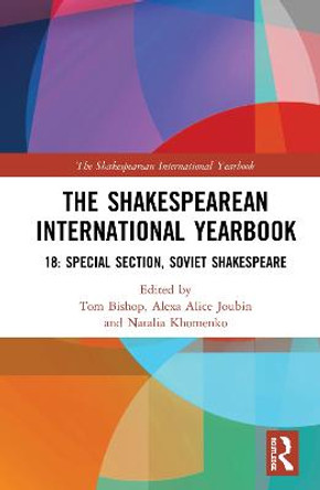 The Shakespearean International Yearbook 18: Special Section: Soviet Shakespeare by Tom Bishop