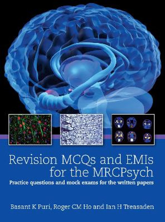 Revision MCQs and EMIs for the MRCPsych: Practice questions and mock exams for the written papers by Basant K. Puri