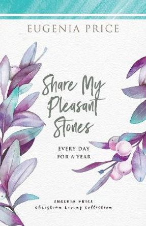 Share My Pleasant Stones: Every Day for a Year by Eugenia Price