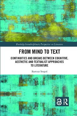 From Mind to Text: Continuities and Breaks Between Cognitive, Aesthetic and Textualist Approaches to Literature by Bartosz Stopel