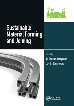 Sustainable Material Forming and Joining by R.Ganesh Narayanan