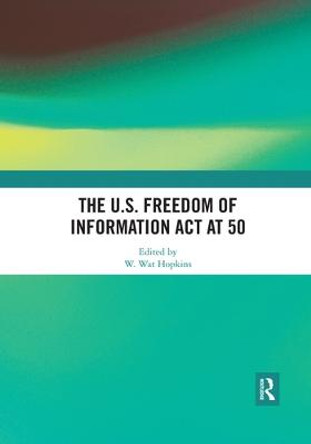 The U.S. Freedom of Information Act at 50 by W. Wat Hopkins