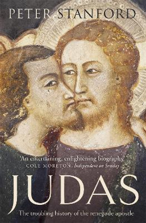 Judas: The troubling history of the renegade apostle by Peter Stanford