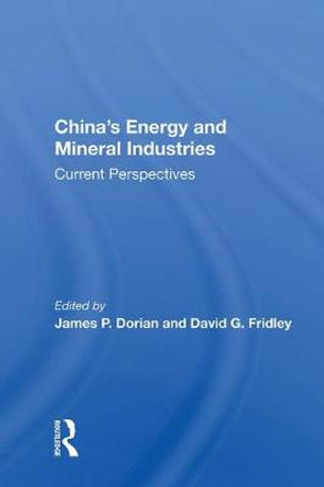 China's Energy and Mineral Industries: Current Perspectives by James P. Dorian