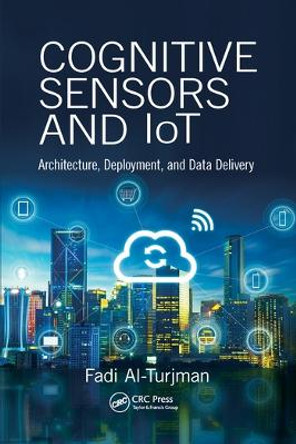 Cognitive Sensors and IoT: Architecture, Deployment, and Data Delivery by Fadi Al-Turjman