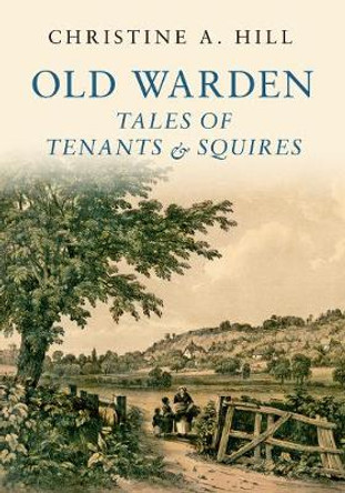 Old Warden: Tales of Tenants and Squires by Christine Hill