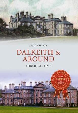 Dalkeith & Around Through Time by Jack Gillon