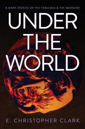 Under the World by E Christopher Clark