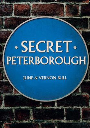 Secret Peterborough by June and Vernon Bull