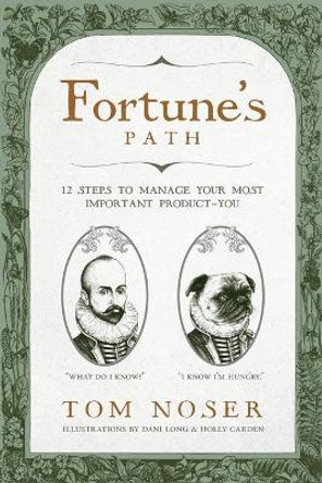 Fortune's Path: 12 Steps to Manage Your Most Important Product-You by Tom Noser