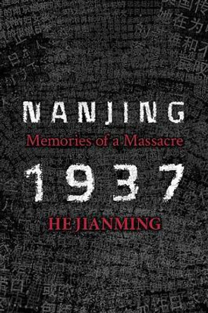 Nanjing 1937: Memories of a Massacre by He Jianming