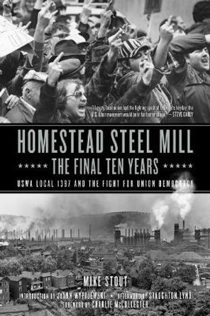 Homestead Steel Mill - The Final Ten Years by Mike Stout