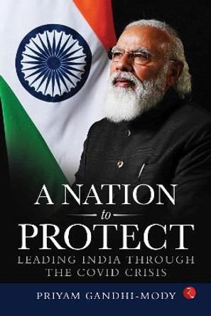 A NATION TO PROTECT: LEADING INDIA THROUGH THE COVID CRISIS by Priyam Gandhi Mody