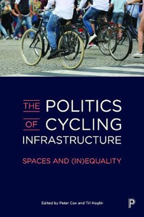 The Politics of Cycling Infrastructure: Spaces and (In)Equality by Peter Cox