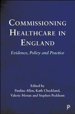 Commissioning Healthcare in England: Evidence, Policy and Practice by Pauline Allen