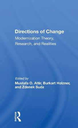 Directions Of Change & Modernization Theory, Research, And Realities by Mustafa O Attir