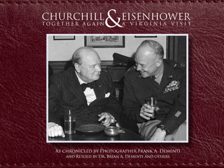 Churchill & Eisenhower: Together Again -- A Virginia Visit by Dr Brian A Dementi