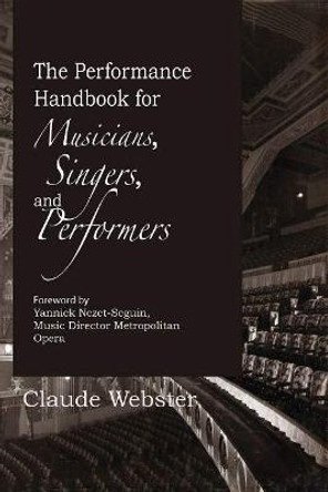 The Performance Handbook: For Musicians, Singers, and Performers by Claude Webster