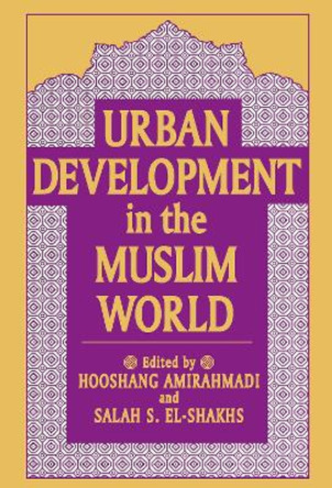 Urban Development in the Muslim World by Hooshang Amirahmadi