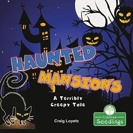 Haunted Mansions: A Terribly Creepy Tale by Craig Lopetz