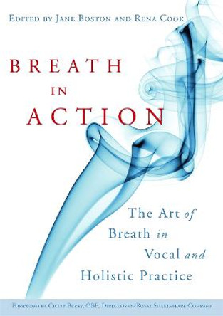 Breath in Action: The Art of Breath in Vocal and Holistic Practice by Jane Boston