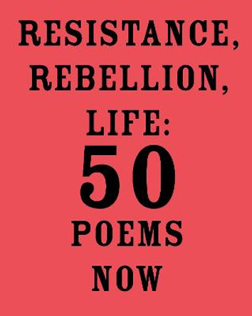 Resistance, Rebellion, Life: 50 Poems Now by Amit Majmudar