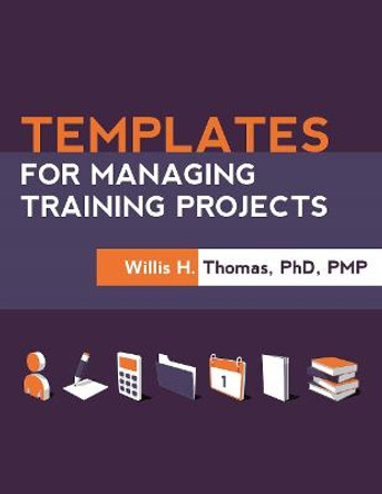 Templates for Managing Training Projects by Willis H. Thomas