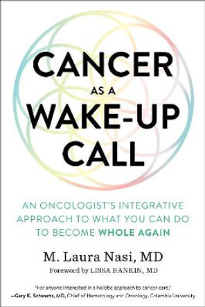 Cancer as a Wake-Up Call: An Oncologist's Integrative Approach to What You Can Do to Become Whole Again by Maria Laura Nasi
