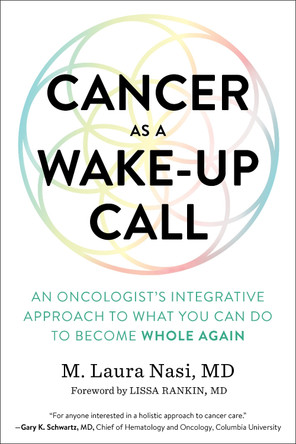 Cancer as a Wake-Up Call: An Oncologist's Integrative Approach to What You Can Do to Become Whole Again by Maria Laura Nasi